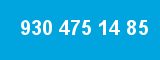 930 475 14 85